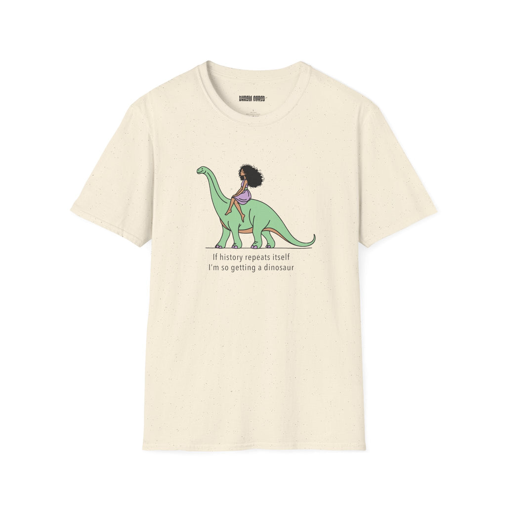 If History Repeats Itself, I'm So Getting A Dinosaur - Fun, Lighthearted T-shirt - T-Shirt - Throw Coast Disc Golf